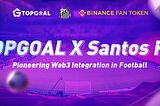 TOPGOAL X Santos FC X Binance Fan Token — Pioneering Web3 Integration In Football