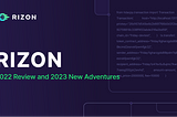 RIZON: 2022 Review and New Adventure