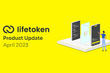 Lifetoken Product Update | April 2023