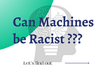 Can Machines be Racists…???