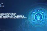 Middleware for Sustainable Practices in Grocery Chain Supply Chains