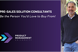 Solution Consultants, Be The Person You’d Love to Buy From