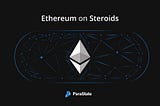 Ethereum on Steroids