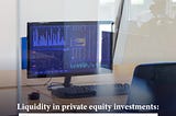 Liquidity in private equity investments: The private equity secondary market