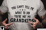 You can’t tell what to do You’re no my grandkids shirt, tank top, hoodie