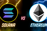 Is Solana Better than Ethereum? — A Comparative Analysis