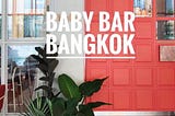 Baby Bar Bangkok คาเฟ่หวานปนแซ่บแห่งใหม่ย่านอารีย์