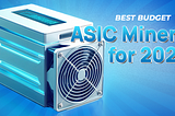 Best Budget ASIC Miner for 2024 Affordable Mining Picks