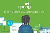 Spring Boot Development Tips