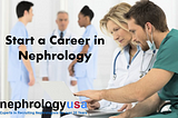 Start a Career in Nephrology |