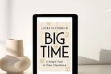 Why Reading Laura Vanderkam’s Big Time is Worth Your Time