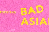 Podcast For Bad Asians