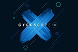 Introducing Gyroscope X