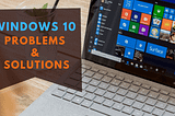 6 Most Common Windows 10 Problems and Solutions
