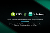 Cpi Share（CPIS）& SofaSwap reached a single token pledge cooperation, and the trading will start…