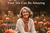 The Fabulous 50s: Confidence, Clarity, and Zero Time for Nonsense