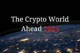 The Crypto World Ahead 2023