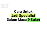 Cara Untuk Jadi Specialist Dalam Masa 9 Bulan