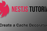 Create a Cache Decorator for NestJS