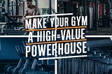 The Gold Standard: 5 Factors That Make Your Gym a High-Value Powerhouse!