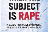 Book Review: When the Subject is Rape: A Guide for Male Partners, Friends & Family Members, by Alan…