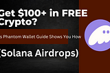 Crypto Newbie’s Guide to Solana Airdrops with Phantom Wallet: Get Rewarded for Being Early!