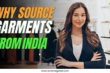 Why source garments from India? And How?