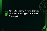 Token Economy for the Growth of Green Building — The Role of TheseusX