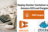 Deploying a Docker Container With Amazon ECS and Fargate