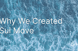 Why We Created Sui Move