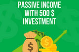 I GET 100$ / WEEK PASSIVE INCOME WITH 500$ INVESTMENT