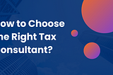How to Choose the Right Tax Consultant?