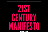 21st Century Manifesto : Part 2