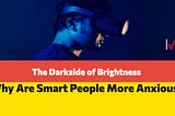 The Dark Side of Brightness. Why Are Smart People More Anxious?
