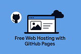 How to Host Your First Webpage for Free with GitHub Pages: A Beginner’s Guide
