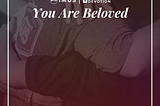 You Are Beloved