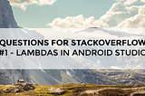 Lambdas in Android Studio: Questions For StackOverflow #1