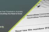 Tax Free Threshold in Australia; Everything You Need to Know