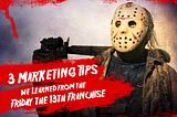 3 Marketing Tips I Learned from the Friday the 13th Franchise