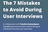 The seven mistakes to avoid during user interviews