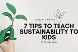 7 steps to teach sustainability to your kids