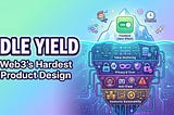 Why “Idle Yield” Is the Hardest Product Design Problem in Web3