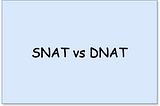 SNAT vs DNAT