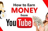 How to Earn Money from YouTube