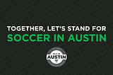 Together, Let’s Stand For Soccer in Austin