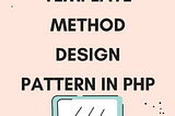 Template Method design pattern in PHP — SS Blog