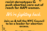 Graphic: “Politicians are using racist stereotypes to push abortion care out of reach for AAPI women. We’re fighting back.”