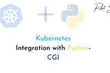 Kubernetes Integration with the Python- CGI