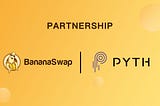 BananaSwap’s partnership announcement with Pyth Network