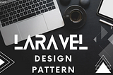 Laravel Design Pattern: Simplifying Web Development